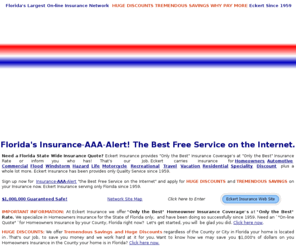 insuranceaaaalert.com: Insurance AAA Alert Florida's Largest On-line Insurance Network Eckert Since 1959
My Homeowners Insurance was to much, Insurance-AAA-Alert informed me that I was able to get a better rate right away. I wasn't even a Eckert Insurance customer. No matter who you are Insured with 