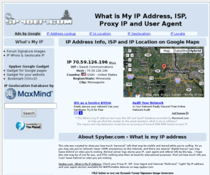 spyber.com: What is My IP Address, ISP, Host, User Agent and Proxy IP @ Spyber.com
What is my IP Address check, proxy ip, find your browser and operation system information, user agent, and quick spyware and free adware scan / analyzer