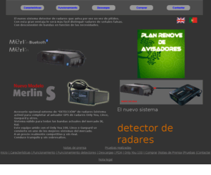 detectormerlin.org: Detector de radares Merlin
El nuevo sistema detector de radares que avisa por voz en vez de pitidos.