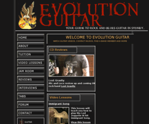 evolutionguitar.com: Home Page:: Welcome to Evolution Guitar
Evolution Guitar, Your guide to Rock Guitar in Sydney, Find a guitar teacher, watch video lessons, contact musos, watch band interviews and more