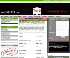 jmdtutor.com: Tutor,Best Tutor,Online Tutor,Computer Tutor,Home Tutor,C Tutor,MCA Tutor,BCA Tutor,MBA Tutor,BBA Tutor,Online Tutoring,Exam Preparation Tutor,IGNOU Tutor,DBMS Tutor,Data Structure Tutor,CBSE Tutor,Cheep Tutoring
Jmd Tutor Provides- Tutor,Computer Tutor,C tutor,C   Tutor,JAVA Tutor,MCA Tutor,BCA Tutor,BBA Tutor,MBA Tutor,Best Tutor,Home Tutor,Tution,Online Tutor,Exam Preparation Tutor,Online Tutor Services  for School, College and Graduate Level Students in  Computer ,Computer Science Tutor,Math Tutor, Science Tutor, Biology Tutor, Finance Tutor, Economics Tutor, Physics Tutor,Chemistry Tutor, Accounting Tutor, Statistics Tutor,jmdtutor.com, Delhi, India