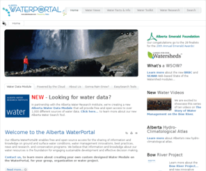 albertah2o.com: Alberta WaterPortal
Our Alberta WaterPortal© enables free and open source access for the sharing of information and knowledge on ground and surface water conditions, water management innovations, best practices, news and research, and conservation programs. We believe that information and knowledge about our water resources is the foundation for engaging sustainable development and effective decision making.
