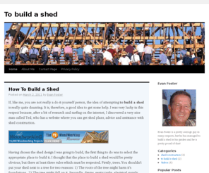tobuildashed.net: To Build a Shed
How to build a shed. We provide useful information, tips and useful addresses for novices or experienced handymen.