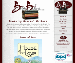 boianbooks.com: Boian Books - Books by Ozark Writers
Books by Ozark writers: A Fame Not Easily Forgotten History of Eureka Springs, Arkansas. Murder in the Ozarks, novel by Steve Weems; Herbal Pearls and others.