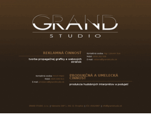 grandstudio.sk: GRAND STUDIO, s.r.o. - reklamná, produkčná a umelecká spoločnosť
GRAND STUDIO, s.r.o. - tvorba propagačnej grafiky a webových stránok - produkčná a umelecká činnosť