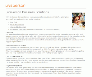 liveperson.net: LivePerson  Business Solutions
LivePerson offers various solutions for online interaction management, using a multi-channel communication platform which suits small and midsized business.
