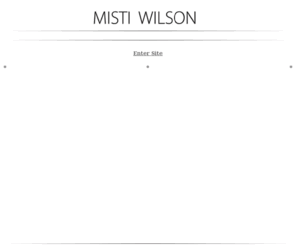 mistiwilson.com: MistiWilson - Home
Enter Site