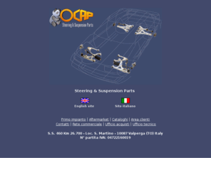 ocapitalia.biz: OCAP - Steering & Suspension Parts
Ocap è un'azienda nata come produttrice di ricambi dello sterzo e sospensioni, nel settore automobilistico. La gamma prodotti offerta, si è ulteriormente ampliata con la nuovissima linea ricambi sterzo e sospensioni per autocarri e bus multimarca