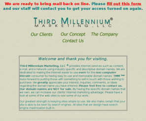 listing.net: Accommodation Hosting Web Site design ~ Third Millennium Marketing , LLC Telephone 860-521-5151
We are Third Millennium Marketing, LLC ® established in 1995, we design and host web sites. We have designed and hosted sites for companies both in the United States and Internationally.