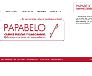 papabelo.com: PAPABELO CARNICERÍA SELECTA EN SEVILLA- OFICIAL SITE
Carnicería selecta, situada en Sevilla que vende carnes frescas y productos elaborados directamente al consumidor sin intermediarios