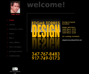 edgartorresdesigns.com: Home
I am a creative designer for business cards, logo designs, fliers etc