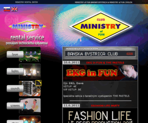 ministry.sk: ¤¤¤¤ MINISTRY of FUN ¤¤¤¤ party, show, dj, sound, lights, laser, svetla, hudba, zvuk, diskoteka, podium, stage, najlepsi, klub, club, zvolen, bystrica, banska, banska bystrica powered by CHO1design
music, rental, sound, laser,ministry,club