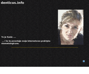 denticus.info: KATARZYNA LUKS - PRAKTYKA STOMATOLOGICZNA DENTICUS.INFO
WWW.DENTICUS.INFO - STOMATOLOGIA