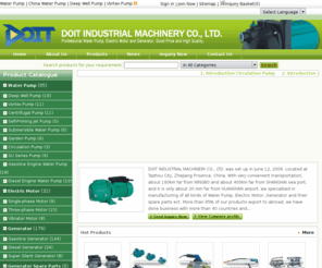 doit-machinery.com: Water Pump, Circulation Pump, Gasoline Engine Water Pump - DOIT, China Water Pump and Accessories Manufacturer & Supplier
DOIT Water Pump - Professional manufacturer of water pump in China, offers water pump, deep well pump, vortex pump, centrifugal pump, self-priming jet pump, submersible water pump, garden pump, circulation pump, circulation pump, su series pump, gasoline engine water pump, diesel engine water pump with high quality and low price.