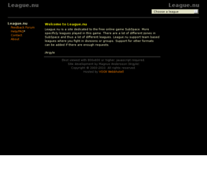 league.nu: League.nu - About
League.nu is a site designed for Death Star Battle League (www.deathstarbattle.com), A league in the free online game SubSpace (www.subspacehq.com , www.subspace.net).