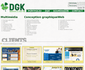 dgk.ca: DGK   Créativité ŕ l'état pur
DGK, créativité ŕ l'état pur. Une entreprise multimédia (site web, graphisme, vidéo, cartes d'affaire) établie ŕ Victoriaville