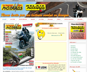 lejournaldesmotards.com: Le Journal Des Motards (JDM) et les Relais Motards. Écrit par les motards et pour les motards. Magasine en vente en kiosque. Chevaliers De La Route.
Le Journal Des Motards (JDM) et les Relais Motards. Écrit par les Motards et pour les Motards. Magazine en vente en kiosque. Chevaliers De La Route.