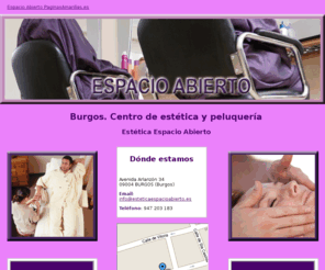 esteticaespacioabierto.es: Centro de estética y peluquería. Burgos. Estética Espacio Abierto
Centro de belleza y estética con peluquería unisex. solarium propio, masajes y manicura. Tlf. 947 203 183.