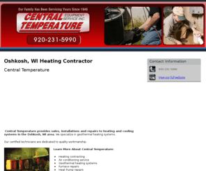 heatingcontractorsoshkosh.com: Heating Contractor Oshkosh, WI - Central Temperature
Central Temperature provides sales, installations and repairs to heating and cooling systems to Oshkosh, WI. Call 920-231-5990 for maintenance contracts.