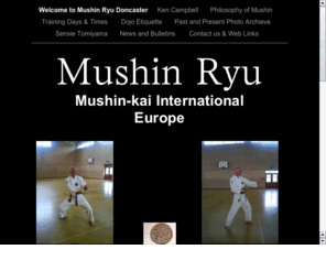 mushinryu.org: Welcome to Mushin Ryu Doncaster
Mushin Ryu Doncaster, South Yorkshire, England, is the web page for Sensei Ken Campbell, 3rd Dan Shukokai Karate, Ken promotes a healthy lifestyle and way of living through his art for over two decade