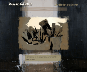 pascal-cadou.net: pascal cadou artiste peintre
Peintures, toiles, arylique et  bois flotté