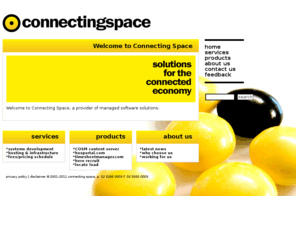 corporatezoo.com: Connecting Space :: Welcome to Connecting Space
Connecting Space, Australia. Content Management Server and Managed Software Solutions.
e: info@connectingspace.com
t:  61 2 9266 0003