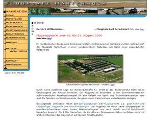 flugplatz-hartenholm.com: Flugplatz - Hartenholm
Unsere Services für Sie: Flüge mit Hubschrauber, Fallschirm, Flugzeug oder Heissluftballon. Pilotenschule, Charterung, Ultralightkurse. Unser Flugplatzrestaurant sorgt für Ihr leibliches Wohl!