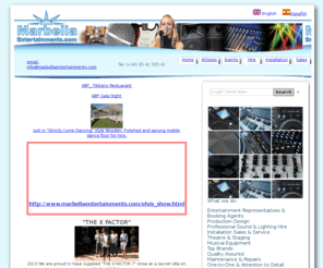 marbellaentertainments.com: Marbella Entertainments supplying, Artites, Hire, Sales, sound and light, DJ, music equipment hire, musical acts, in Marbella Estepona Fuengirola Malaga Benalmadena Spain
PA Lighting Hire Sales Installation. Booking Agent for International Artiste, Marbella, Fuengirola, Marbella, Estepona, Benalmadena, Gibraltar, Sotogrande, Andalucia, Spain