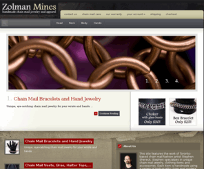 zolmanmines.com: Zolman Mines - Chain Mail Jewelry and Apparel
Quality handmade chain mail jewelry and apparel including bracelets, necklaces, chokers, bras, halter tops, vests and skirts.