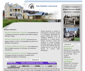 getrentersinsurance.net: Find information on renters insurance coverage policies for your apartment or home online.
Search online for cheap, affordable commercial renters insurance, or find renters insurance companies, reviews, comparisons, and file claims. Get affordable coverage for your apartment or home.