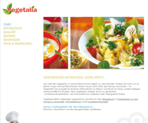 vegetalia-catering.com: Vegetalia - Vegetarischer Catering Service Rosenheim/München
Vegetalia liefert – frisch zubereitet und in Vollwert-Qualität – fleischlose Gerichte und Menüs in Kindergarten, Firmen, Schulen und Sozialeinrichtungen.