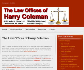 harrycolemanlaw.com: The Law Office of Harry Coleman | Carbondale Civil Rights Personal Injury Attorney
The Law Office of Harry Coleman, Attorney at Law. Carbondale, Scranton, Lackawanna County, Pennsylvania Lawyer for Defense, Civil Rights, Social Security, Accident, Personal Injury, Civic Municipal Board of Education and Government Defense.