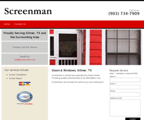 screen-man.com: Screenman | Doors & Windows | Gilmer, TX
Screenman is owned and operated by Steve Hooks. Providing quality workmanship at an affordable cost, Screenman can provide the service you are looking for 