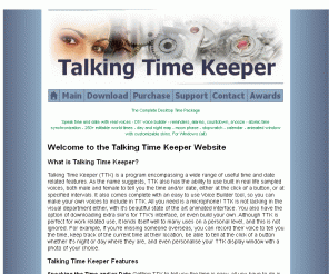 talkingtimekeeper.com: Talking Time Keeper
Talking Time Keeper - Speak time/date in real male or female voices - alarms/countdown timers - time sync -world times - day and night map - moon phase - stopwatch - calendar - animated GUI - PC Windows 95/98/2000/XP