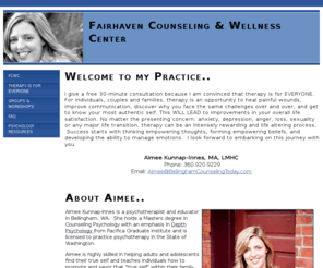 aimeekunnap.com: Fairhaven Counseling and Wellness Center | Bellingham Counselor
Therapy is for everyone!  Counseling adolescents and adults in Bellingham, WA.  360.920.9229.  Premier wellness-oriented therapist in the Northwest.  A decade of experience. Bellingham Therapist.