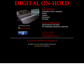 digitalon-hold.com: Digital On-Hold
DIGITAL ON-HOLD, Dennis has worked for great broadcast companies over the past several years inclusive of KOIL, Omaha....KRSI,  Minneapolis....KISN, KPAM & KYTE, Portland, Oregon, as well as KZLA (eight years) and KCOP television, Los Angeles