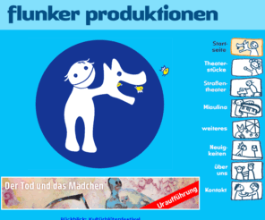 flunkerproduktionen.de: flunker produktionen
flunker produktionen spielen Theater mit den Puppen, bauen Sterne aus den Schnuppen