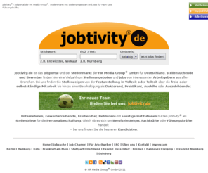 hr-media-group.com: Jobsuche bei jobtivity.de - Jobportal der HR Media Group. Stellenmarkt mit Stellenangeboten und Jobs für Fach- und Führungskräfte. | jobtivity.de
jobtivity.de ist das Jobportal und der Stellenmarkt der HR Media Group GmbH für Deutschland. Stellensuchende und Bewerber finden hier eine Vielzahl von Stellenangeboten und Jobs von interessanten Arbeitgebern aus allen Branchen: Bei uns finden Sie Stellenzeigen von der Festanstellung in Vollzeit oder Teilzeit über die freie oder selbständige Mitarbeit bis hin zu einer Beschäftigung als Doktorand, Praktikant, Aushilfe oder Auszubildender.