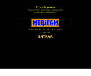 medifam.net: MEDIFAM Asociacin mediacin orientacin familiar Zaragoza
Profesionales de la familia para la prevencin y solucin de conflictos familiares y de pareja. Mediacin y orientacin en problemas de pareja y adolescentes. Cursos y charlas