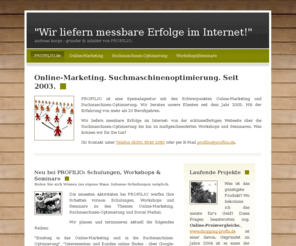 rentico.biz: PROFILIO | Online-Marketing & Suchmaschinenoptimierung
PROFILIO | Spezialagentur für Online-Marketing und Suchmaschinenoptimierung. Wir bieten alles von der strategischen Online-Marketing-Beratung über Suchmaschinenoptimierung, Social & Mobile Media, Web-Layout- und Programmierung bis zum Hosting sowie Workshops & Inhouse-Seminare.