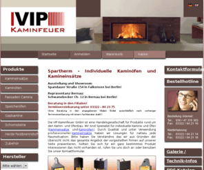 spartherm-fireplaces.com: VIP-Kaminfeuer GmbH Spartherm Kamine
Die VIP-Kaminfeuer GmbH in Falkensee (bei Berlin) vermarktet Kamine, Öfen, Kamineinsätze und Kaminöfen von Spartherm.