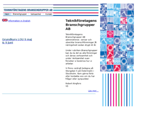 branschgrupperna.org: Teknikföretagens Branschgrupper AB
Teknikföretagens Branschgrupper AB Teknikföretagens Branschgrupper AB administrerar, servar och utvecklar branschföreningar åt näringslivet sedan drygt 40 år.