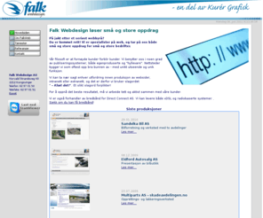 falkweb.biz: Falk Webdesign - din produsent av websider
Falk Webdesign er et dynamisk byrå som dekker de aller fleste behov innen design, web og programmering. Du er sjefen - Falk Webdesign er verktøyet!