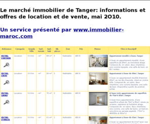 tanger-immobilier.com: Tanger: annonces immobilières | Un service de www.immobilier-maroc.com | 1er site 
immobilier marocain
Trouvez un riad, un appartement ou
 une maison en vente ou à louer à Tanger. Les offres immobilières 
sélectionnées par les meilleurs agents immobiliers du Royaume du Maroc.