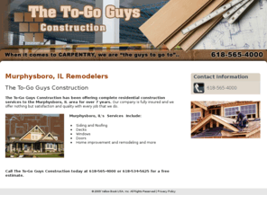 thetogoguysconstruction.com: Remodelers Murphysboro, IL – The To-Go Guys  Construction
The To-Go Guys Construction offers complete residential services to the Murphysboro, IL area. Free estimates 618-565-4000