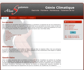 alizesystemes.com: Alizé Systèmes - Génie climatique: Climatisation - Plomberie - Maintenance dans l'hérault
Alizé Système société spécialisé dans le génie climatique, la climatisation, l'éléctricité, le chauffage, la plomberie, la maintenance, le traitement de l'air sur la région Languedoc Roussillon