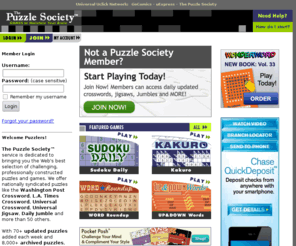 puzzlesociety.net: The Puzzle Society  Crosswords, Jumbles, Sudoku, Jigsaws and challenging puzzles
Play interactive and print versions of crosswords, jigsaws, trivia, Jumble and Sudoku plus other puzzles and games. Games update daily and there are over 8,000 puzzles in the online archive.