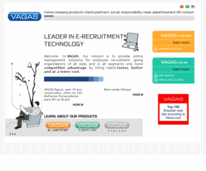 vozcv.com: VAGAS - líder em tecnologia para recrutamento e seleção. Seu novo emprego está aqui
Responsável pelo site de empregos e estágios VAGAS.com.br e pelo software VAGAS e-partner para gestão online de recrutamento e seleção de RH.