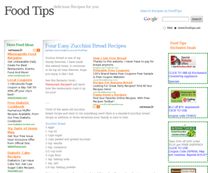 foodtips.net: Four Easy Zucchini Bread Recipes
Tired of the same old zucchini bread recipe and want to try something new? Here is a standard zucchini bread recipe in addition to three variations your family is sure to love. Zucchini Bread 3 eggs 1 cup oil 2 cups sugar 2 cups peeled and grated zucchini 3 tsp.