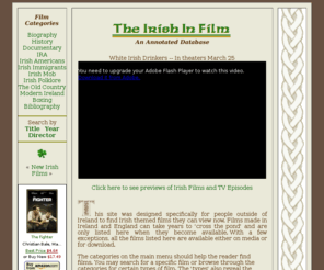 irishfilm.net: The Irish in Film -- A Database of Irish Movies
A complete list of films with Irish themes or Irish characters with descriptions of how the Irish are portrayed and links to reviews and purchase information.